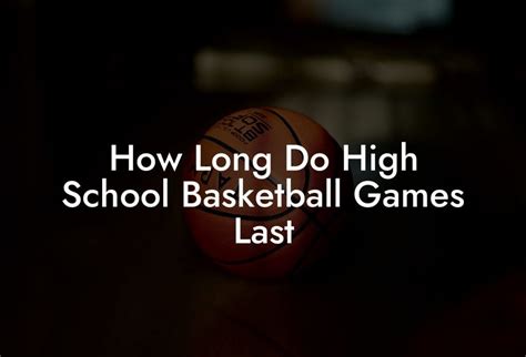 How Long Does a High School Basketball Game Last?